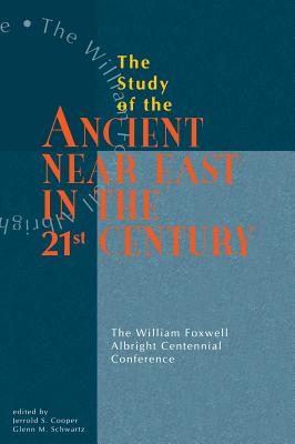 Study of the Ancient Near East in the 21st Century: The William Foxwell Albright Centennial Conference