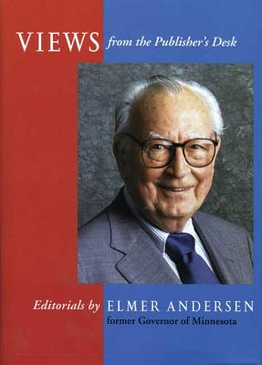 Views from the Publisher's Desk: Editorials by Elmer L. Andersen, former Governor of Minnesota