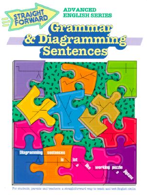 Grammar & Diagramming Sentences (Advanced Straight Forward English Series)