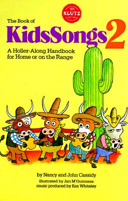The Book of Kids Songs 2: A Holler-Along Handbook for Home or on the Range