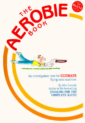 The Aerobie Book, an Investigation Into the Ultimate Flying Mini-Machine