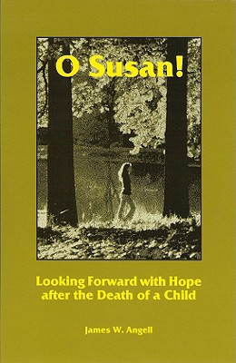 O Susan! : Looking forward with Hope After the Death of a Child