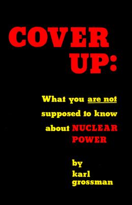 Image for Cover Up: What You Are Not Supposed to Know About Nuclear Power