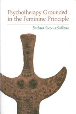 PSYCHOTHERAPY GROUNDED IN THE FEMININE PRINCIPLE