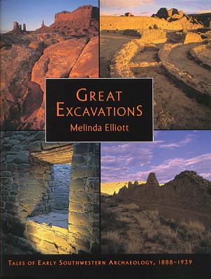 Great Excavations; Tales of Early Southwestern Archaeology, 1888-1939