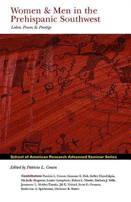 Women & Men in the Prehispanic Southwest: Labor, Power, and Prestige (School for Advanced Research Advanced Seminar Series)