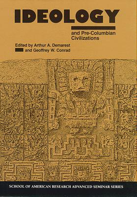 Ideology and Pre-Columbian Civilizations (School for Advanced Research Advanced Seminar Series)