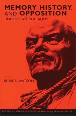 Memory, History, and Opposition under State Socialism (School for Advanced Research Advanced Seminar Series)