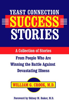 The Yeast Connection Success Stories: A Collection of Stories from People Who Are Winning the Battle Against Devastating Illness