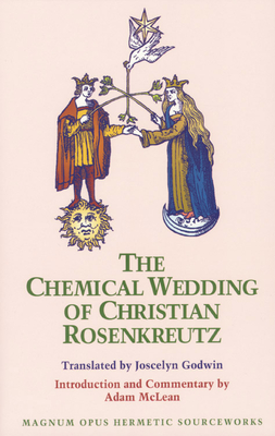 The Chemical Wedding of Christian Rosenkreutz (Magnum Opus Hermetic Sourceworks Series: No. 18)