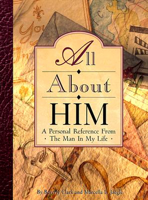 All About Him: A Personal Reference from the Man in My Life (Clark, Beverly)