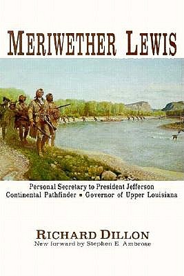 Meriwether Lewis: A Biography - Personal Secretary To President Jefferson, Continental Pathfinder, Governor Of Upper Louisiana