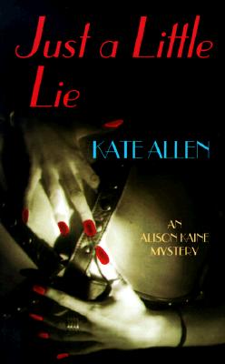 Just a Little Lie (The Fourth Alison Kaine Mystery)