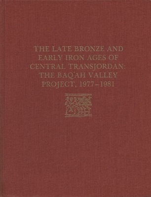 The Late Bronze Age and Early Iron Ages of Central Transjordan: The Baq'ah Valley Project, 1977-1981 (University Museum Monograph)