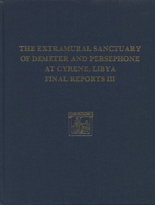 The Extramural Sanctuary of Demeter and Persephone at Cyrene, Libya, Final Reports, Volume III: Scarabs, Inscribed Gems, and Engraved Finger Rings; . Objects (University Museum Monographs, No 66)