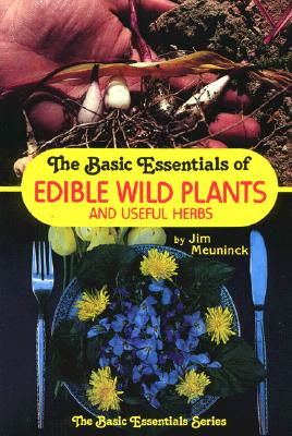 The Basic Essentials Of Edible Wild Plants And Useful Herbs