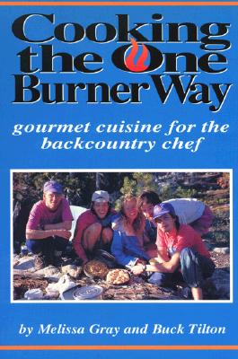Image for Cooking the One Burner Way: Gourmet Cuisine for the Backcountry  Chef
