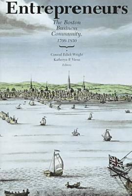 Entrepreneurs: The Boston Business Community, 17001850 (Massachusetts Historical Society Studies in American History and Culture, 4)