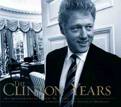 The Clinton Years: The Photographs Of Robert Mcneely