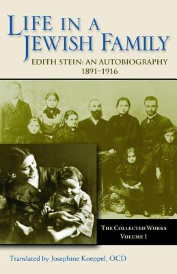 Life In a Jewish Family: Her Unfinished Autobiographical Account (The Collected Works of Edith Stein: Sister Teresa Benedicta of the Cross Discalced Carmelite - Volume One)