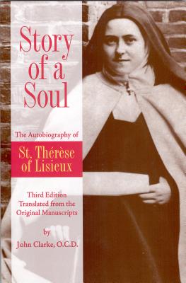 Story of a Soul: The Autobiography of St. Therese of Lisieux (Third Edition), THERESE DE LISIEUX Story of a Soul: The Autobiography of St. Therese of Lisieux (Third Edition), THERESE DE LISIEUX