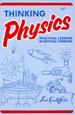 Thinking Physics: Practical Lessons in Critical Thinking