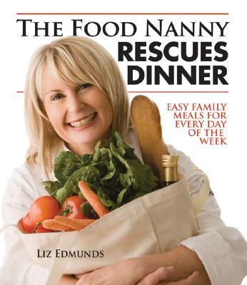 Food Nanny Rescues Dinner: Easy Family Meals for Every Day of the Week
