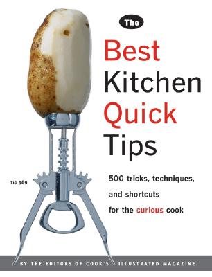 The Best Kitchen Quick Tips: 534 Tricks, Techniques, and Shortcuts for the Curious Cook