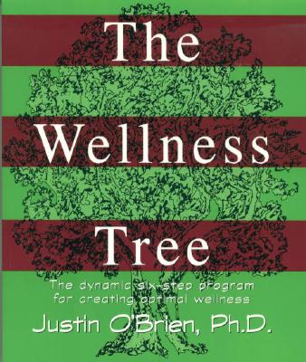 The Wellness Tree: The Dynamic Six Step Program for Creating Optimal Wellness