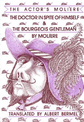 The Doctor in Spite of Himself & The Bourgeois Gentleman: The Actor's Moliere, Volume 2 (Applause Books)