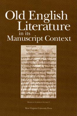 OLD ENGLISH LITERATURE IN ITS MANUSCRIPT CONTEXT (WV MEDIEVEAL EUROPEAN STUDIES)