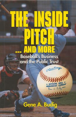 The Inside Pitch .And More: Baseball's Business and the Public Trust