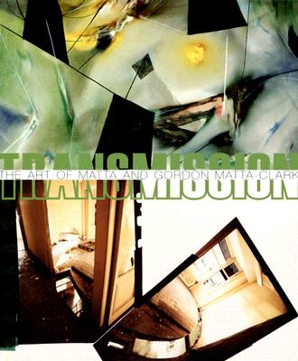 Image for TRANSMISSION: THE ART OF MATTA AND GORDON MATTA-CLARK
