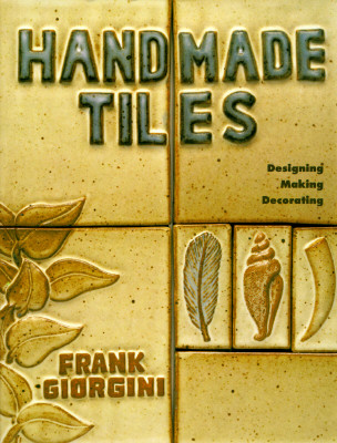 Handmade Tiles: Designing, Making, Decorating