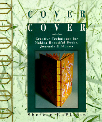 Cover to Cover: Creative Techniques for Making Beautiful Books, Journals & Albums