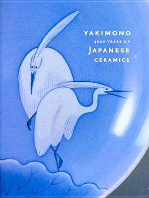 Yakimono: 4000 Years of Japanese Ceramics