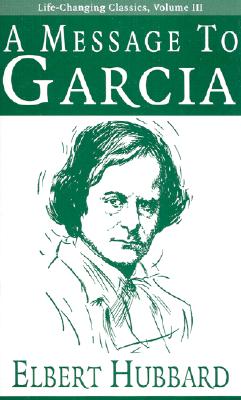 Image for A Message to Garcia (Life-Changing Classics) (Volume III)