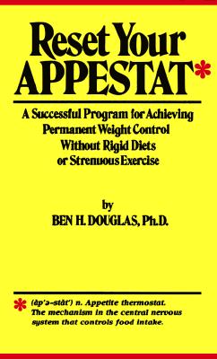 Reset Your Appestat: A Successful Program for Achieving Permanent Weigh Control Without Rigid Diets or Strenuous Exercise