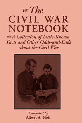 The Civil War Notebook: A Collection Of Little-known Facts And Other Odds-and-ends About The Civil War