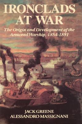 Ironclads At War: The Origin and Development of the Armored Battleship.