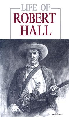 Life of Robert Hall Also Sketch of Big Foot Wallace by Brazos