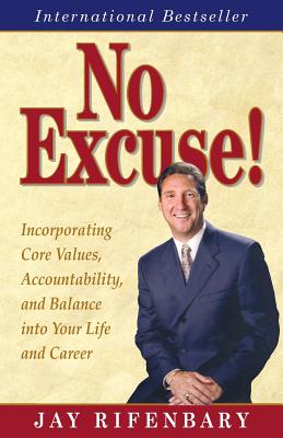 No Excuse! Incorporating Core Values, Accountability, and Balance into Your Life and Career