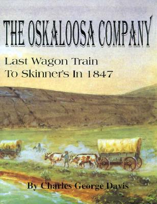 The Oskaloosa Company: The Last Wagon Train to Skinner's in 1847