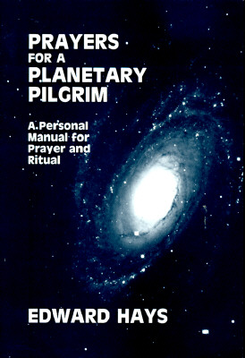 Prayers for a Planetary Pilgrim : A Personal Manual for Prayer and Ritual
