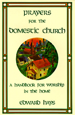 Prayers for the Domestic Church: A Handbook for Worship in the Home