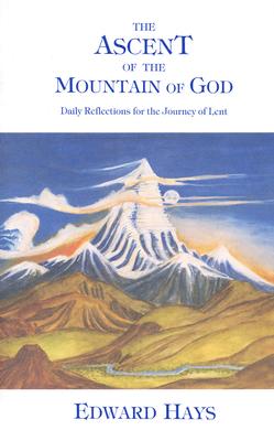 The Ascent of the Mountain of God: Daily Reflections for the Journey of Lent (Daily Reflections for the 40-Day Lenten Journey)