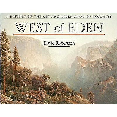 Image for West of Eden : A History of the Art and Literature of Yosemite