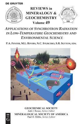 Applications of Synchrotron Radiation in Low-temperature Geochemistry and Environmental Science (Reviews in Mineralogy & Geochemistry, Vol. 49)