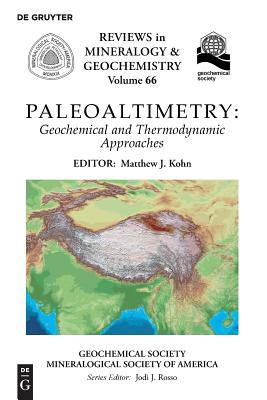 Paleoaltimetry: Geochemical and Thermodynamic Approaches (Reviews in Mineralogy & Geochemistry, 66)