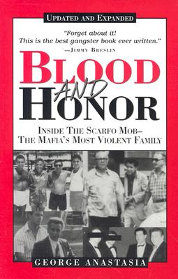 Blood and Honor: Inside the Scarfo Mob--The Mafia's Most Violent Family, Updated and Expanded